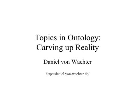 Topics in Ontology: Carving up Reality Daniel von Wachter