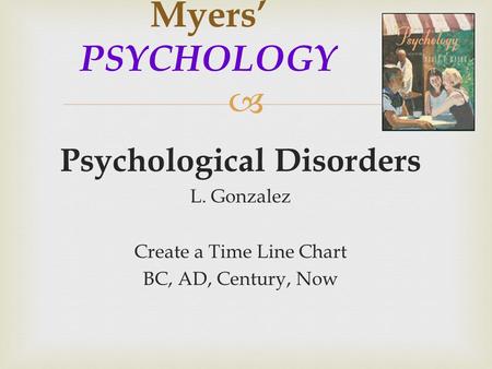 Myers’ PSYCHOLOGY Psychological Disorders L. Gonzalez