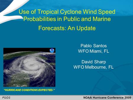 Use of Tropical Cyclone Wind Speed Probabilities in Public and Marine Forecasts: An Update Pablo Santos WFO Miami, FL David Sharp WFO Melbourne, FL NOAA.