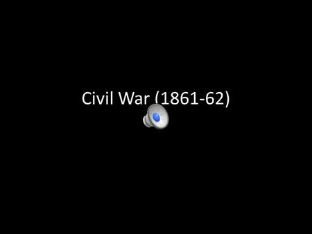 Civil War (1861-62) key Civil War battles First Bull Run (First Manassas) (July 1861) Seven Days Campaign (June-July 1862) – Confederates gain initiative.