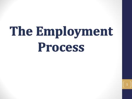 1. Employment Process - Objectives In the Employment Process training you will learn the necessary skills to navigate the employment process at ANR. How.