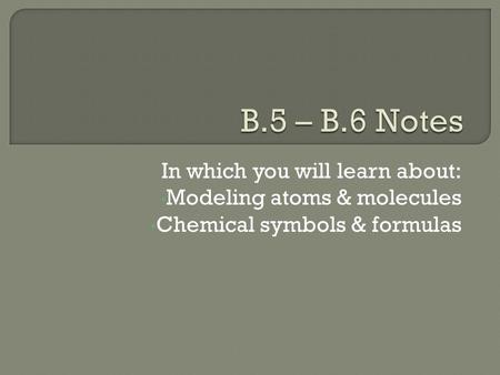 B.5 – B.6 Notes In which you will learn about: