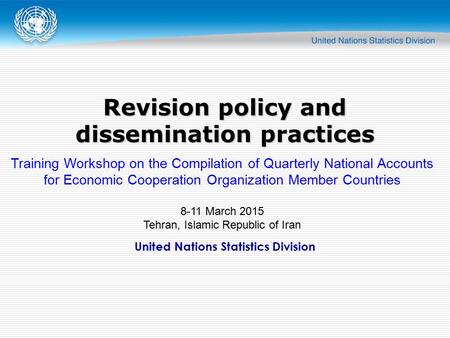 United Nations Statistics Division Revision policy and dissemination practices Training Workshop on the Compilation of Quarterly National Accounts for.