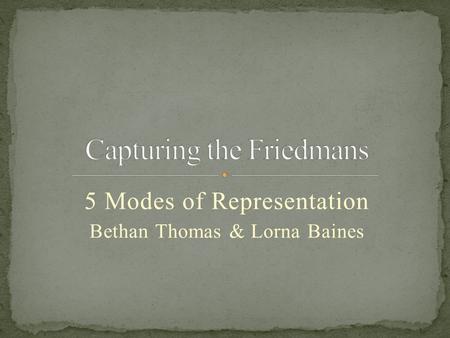 5 Modes of Representation Bethan Thomas & Lorna Baines.