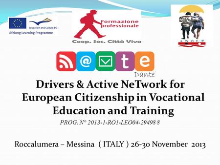 Drivers & Active NeTwork for European Citizenship in Vocational Education and Training PROG. N° 2013-1-RO1-LEO04-29498 8 Roccalumera – Messina ( ITALY.