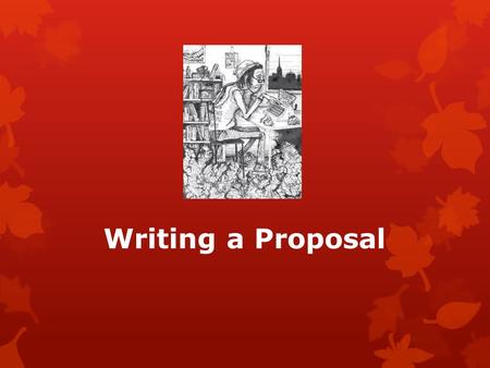 Writing a Proposal. What is a Proposal?  It is the explanation of what you intend to do in your paper.  It is your argument in favor of doing the proposed.