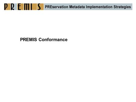 PREMIS Conformance. Agenda 1.NLNZ and NLB conformance exercise 2.History of PREMIS Conformance 3.Current status 4.Mapping to functionality.