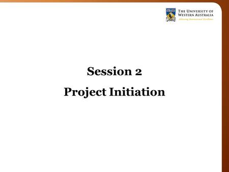 Session 2 Project Initiation. Goal You are Here Initiating the Project Meet with your academic supervisor to discuss their ideas and expectations for.