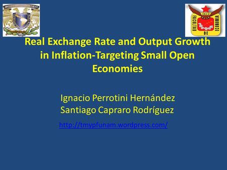 Real Exchange Rate and Output Growth in Inflation-Targeting Small Open Economies Ignacio Perrotini Hernández Santiago Capraro Rodríguez