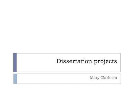 Dissertation projects Mary Clarkson. Agenda  What is it  What is it not  What does it contain  Literature analysis  Interpretation/synthesis  Conclusions/recommendations.