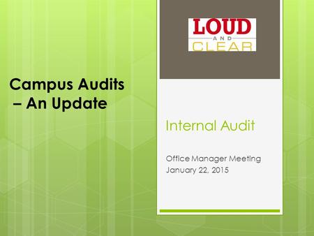 Internal Audit Office Manager Meeting January 22, 2015 Campus Audits – An Update.