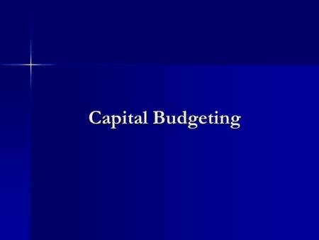 Capital Budgeting. Cash Investment opportunity (real asset) FirmShareholder Investment opportunities (financial assets) InvestPay dividend to shareholders.