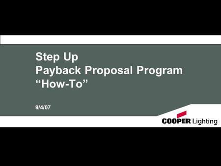 Step Up Payback Proposal Program “How-To” 9/4/07.