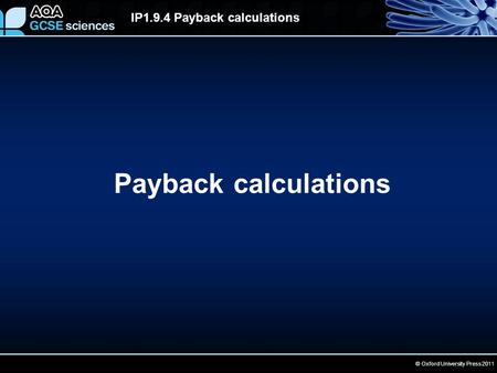 © Oxford University Press 2011 IP1.9.4 Payback calculations Payback calculations.