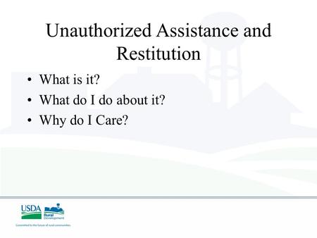 Unauthorized Assistance and Restitution What is it? What do I do about it? Why do I Care?