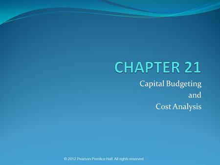© 2012 Pearson Prentice Hall. All rights reserved. Capital Budgeting and Cost Analysis.