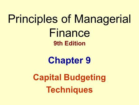 Principles of Managerial Finance 9th Edition Chapter 9 Capital Budgeting Techniques.