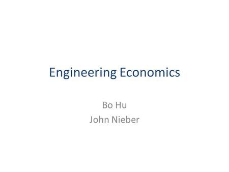 Engineering Economics Bo Hu John Nieber. Basics Financial reporting Journals, ledgers Balance sheets Income statements Financial ratios Costing of products.