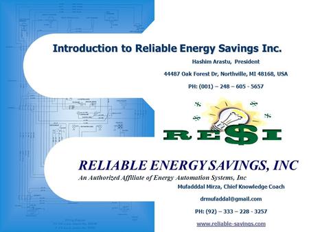 RELIABLE ENERGY SAVINGS, INC An Authorized Affiliate of Energy Automation Systems, Inc Introduction to Reliable Energy Savings Inc. Mufadddal Mirza, Chief.