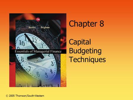 Chapter 8 Capital Budgeting Techniques © 2005 Thomson/South-Western.