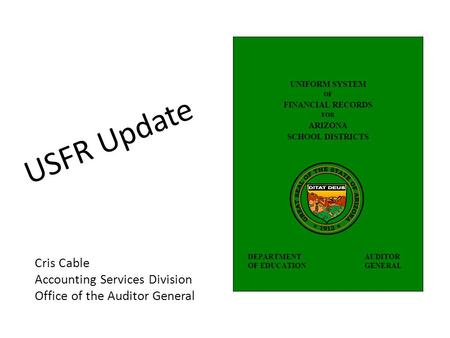 USFR Update Cris Cable Accounting Services Division Office of the Auditor General.