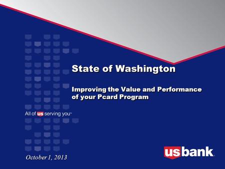 State of Washington Improving the Value and Performance of your Pcard Program October 1, 2013.