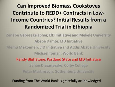 Can Improved Biomass Cookstoves Contribute to REDD+ Contracts in Low- Income Countries? Initial Results from a Randomized Trial in Ethiopia Zenebe Gebreegziabher,