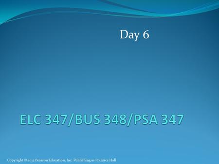 Copyright © 2013 Pearson Education, Inc. Publishing as Prentice Hall Day 6.