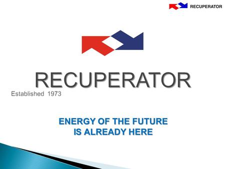RECUPERATOR ENERGY OF THE FUTURE IS ALREADY HERE.
