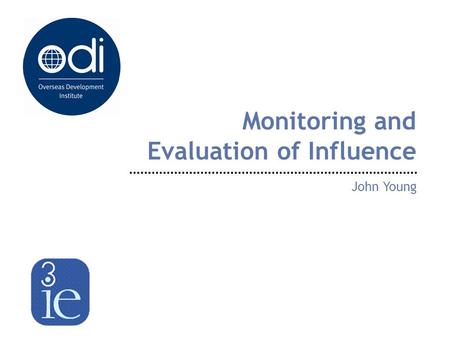 Monitoring and Evaluation of Influence John Young.