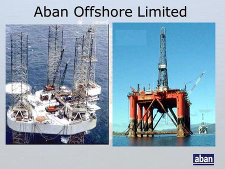 Aban Offshore Limited. Disclaimer Except for historical information contained in the presentation, statements may constitute ‘forward-looking statements’.