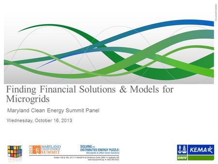 Document number Finding Financial Solutions & Models for Microgrids Maryland Clean Energy Summit Panel Wednesday, October 16, 2013.