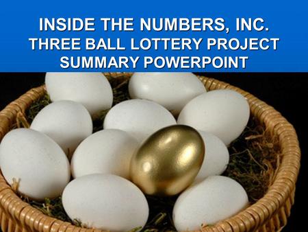 INSIDE THE NUMBERS, INC. THREE BALL LOTTERY PROJECT SUMMARY POWERPOINT.