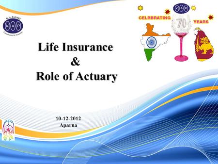 10-12-2012 Aparna.  Nature of Life Insurance Business  Role of Actuarial function  Roles needing actuarial skills in L. I. Co.  Types Of Life Ins.