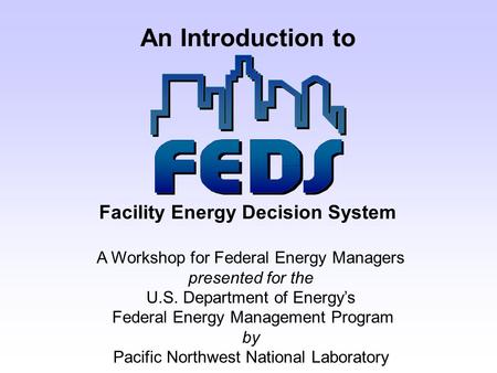 A Workshop for Federal Energy Managers presented for the U.S. Department of Energy’s Federal Energy Management Program by Pacific Northwest National Laboratory.