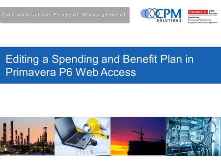 Introduction Title Editing a Spending and Benefit Plan in Primavera P6 Web Access Collaborative Project Management.
