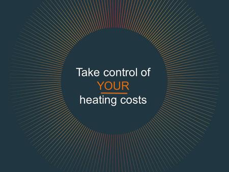 Take control of YOUR heating costs. Janette O’Hagan.