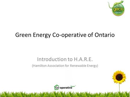 Green Energy Co-operative of Ontario Introduction to H.A.R.E. (Hamilton Association for Renewable Energy)