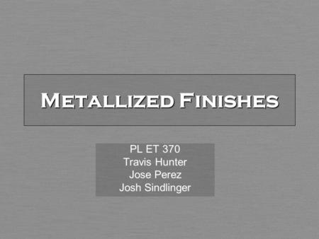 Metallized Finishes PL ET 370 Travis Hunter Jose Perez Josh Sindlinger.