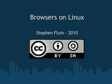 Browsers on Linux Stephen Fluin - 2010. What is a browser?