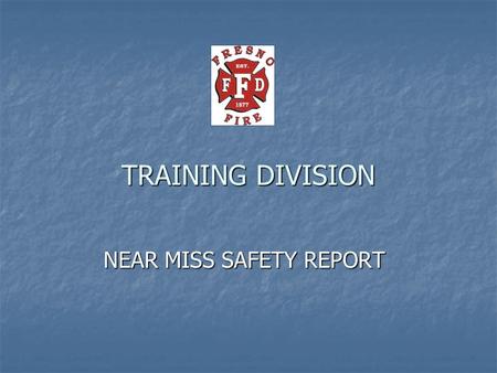 NEAR MISS SAFETY REPORT TRAINING DIVISION. The purpose of this Near Miss Safety Report is not to place blame, fault or be used for any disciplinary action.