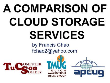 1 A COMPARISON OF CLOUD STORAGE SERVICES. 2 Web location for this presentation:  Click on “Meeting Notes”