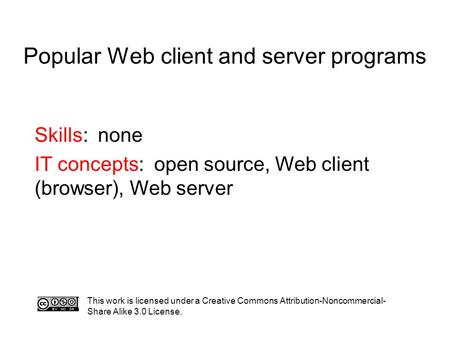 Popular Web client and server programs This work is licensed under a Creative Commons Attribution-Noncommercial- Share Alike 3.0 License. Skills: none.