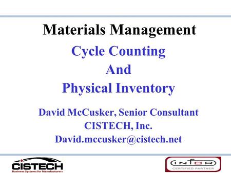Materials Management Cycle Counting And Physical Inventory David McCusker, Senior Consultant CISTECH, Inc.