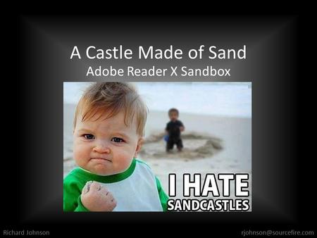 A Castle Made of Sand Adobe Reader X Sandbox Richard