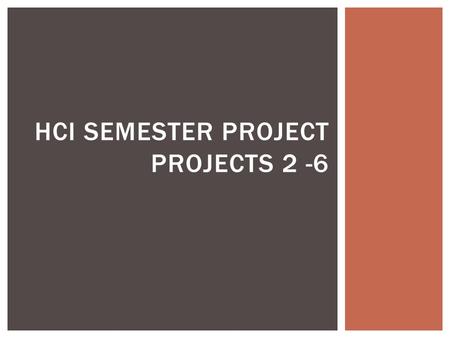 HCI SEMESTER PROJECT PROJECTS 2 -6.  Project #2 (due 2/20)  Find an interface that can be improved  Interview potential clients  Identify an HCI concept.