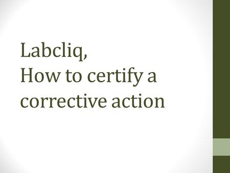 Labcliq, How to certify a corrective action