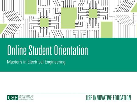 Welcome to USF! On behalf of the faculty and staff at Innovative Education, we would like to welcome you to USF! This online orientation is designed to.