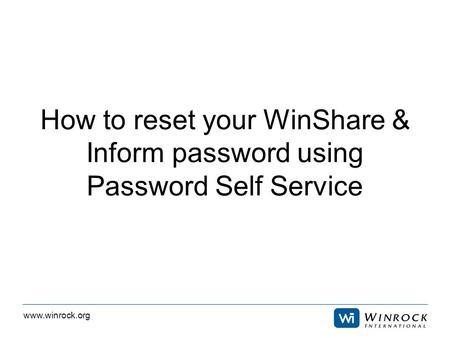 Www.winrock.org How to reset your WinShare & Inform password using Password Self Service.