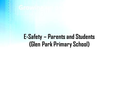 E-Safety – Parents and Students (Glen Park Primary School)